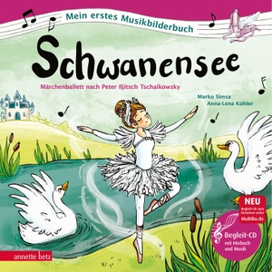 Simsa, Marko. Schwanensee (Mein erstes Musikbilderbuch mit CD und zum Streamen) - Märchenballett nach Peter Iljitsch Tschaikowsky. Betz, Annette, 2021.