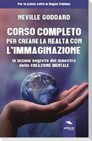 Corso completo per creare la realtà con l'immaginazione. Le lezioni segrete del maestro della creazione mentale