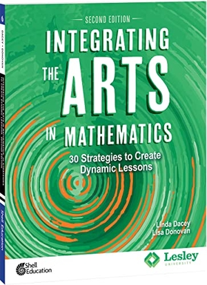 Dacey, Linda / Lisa Donovan. Integrating the Arts in Mathematics - 30 Strategies to Create Dynamic Lessons. Shell Education Pub, 2022.