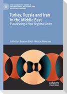 Turkey, Russia and Iran in the Middle East
