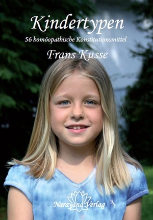 Kusse, Frans. Kindertypen - 56 homöopathische Konstitutionsmittel. Narayana Verlag GmbH, 2019.