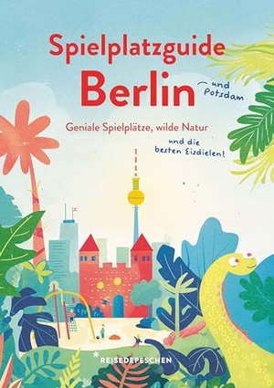 Ruch, Cindy / Reisedepeschen et al. Spielplatzguide Berlin - Reiseführer für Familien - Geniale Spielplätze, wilde Natur und die besten Eisdielen - jetzt auch mit Potsdam. Reisedepeschen GmbH, 2025.