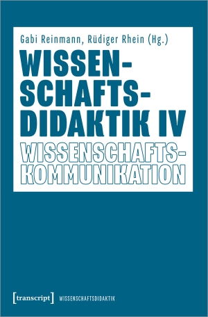 Reinmann, Gabi / Rüdiger Rhein (Hrsg.). Wissenschaftsdidaktik IV - Wissenschaftskommunikation. Transcript Verlag, 2024.