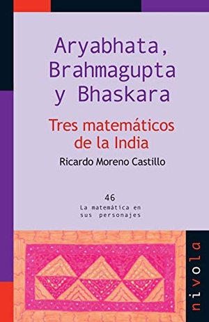 Moreno Castillo, Ricardo. Aryabhata, Brahmagupta y Bhaskar, tres matemáticos de la India. Nivola Libros y Ediciones, S.L., 2011.