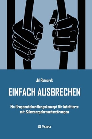 Reinardt, Jil. EINFACH AUSBRECHEN - Ein Gruppenbehandlungskonzept für Inhaftierte mit Substanzgebrauchsstörungen. Pabst, Wolfgang Science, 2024.