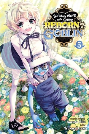 Cook, Caleb / Miki, Nazuna et al. So What's Wrong with Getting Reborn as a Goblin?, Vol. 5. Yen Press, 2024.