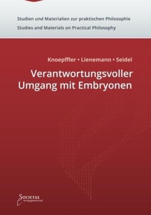 Seidel, Johannes / Knoepffler, Nikolaus et al. Verantwortungsvoller Umgang mit Embryonen. Societas Verlagsgesellschaft, 2015.