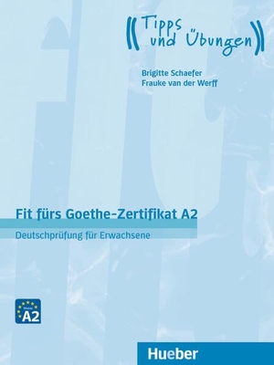 Schaefer, Brigitte / Frauke Van Der Werff. Fit fürs Goethe-Zertifikat A2 - Deutschprüfung für Erwachsene.Deutsch als Fremdsprache / Lehrbuch mit Audios online. Hueber Verlag GmbH, 2024.