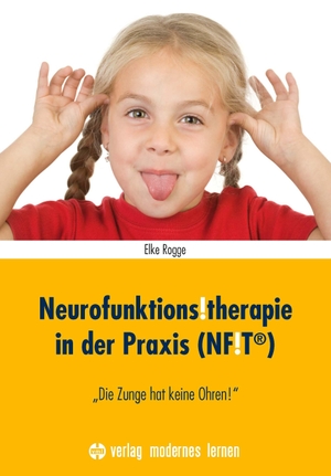Rogge, Elke. Neurofunktions!therapie in der Praxis (NF!T®) - "Die Zunge hat keine Ohren!". Modernes Lernen Borgmann, 2023.