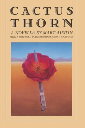 Austin, Mary. Cactus Thorn - (A Novella). University of Nevada Press, 1994.