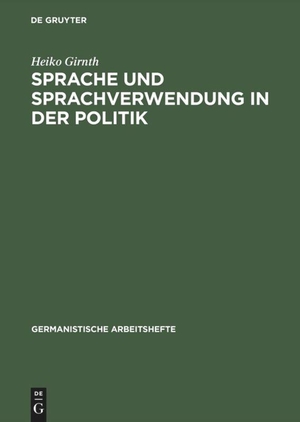 Girnth, Heiko. Sprache und Sprachverwendung in der Politik - Eine Einführung in die linguistische Analyse öffentlich-politischer Kommunikation. De Gruyter Mouton, 2002.