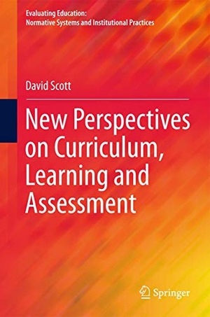 Scott, David. New Perspectives on Curriculum, Learning and Assessment. Springer International Publishing, 2015.