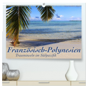Französisch-Polynesien Trauminseln im Südpazifik (hochwertiger Premium Wandkalender 2025 DIN A2 quer), Kunstdruck in Hochglanz