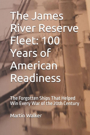 Walker, Martin. The James River Reserve Fleet - 100 Years of American Readiness: The Forgotten Ships That Helped Win Every War of the 20th Century. Independently published, 2026.