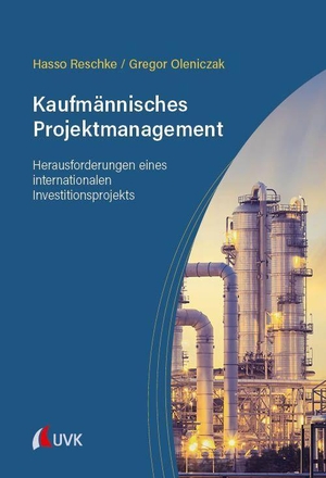 Reschke, Hasso / Gregor Oleniczak. Kaufmännisches Projektmanagement - Herausforderungen eines internationalen Investitionsprojekts. Uvk Verlag, 2026.