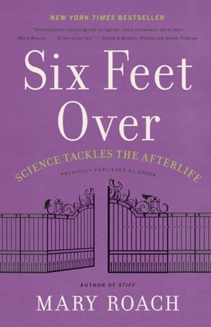 Roach, Mary. Six Feet Over - Science Tackles the Afterlife. W. W. Norton & Company, 2022.
