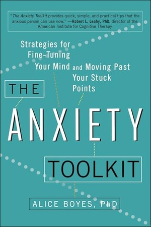 Boyes, Alice. The Anxiety Toolkit - Strategies for Fine-Tuning Your Mind and Moving Past Your Stuck Points. Penguin Publishing Group, 2015.