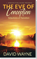 The Eve of Conception: Selections of Transition