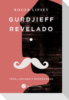 Gurdjieff revelado : vida, legado y enseñanzas