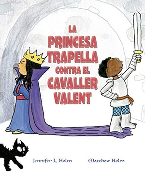 Holm, Jennifer L. / Holm, Matthew et al. La princesa trapella contra el cavaller valent. PICARONA EDITORIAL, 2020.
