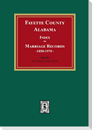 Fayette County, Alabama Index to Marriage Records, 1850-1970