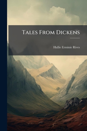 Rives, Hallie Erminie. Tales From Dickens. Creative Media Partners, LLC, 2025.