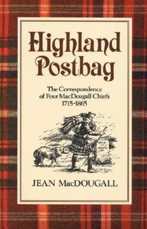 Macdougall, Jean. Highland Postbag: The Correspondence of Four Macdougall Chiefs 1715-1865. SHEPHEARD WALWYN, 2004.