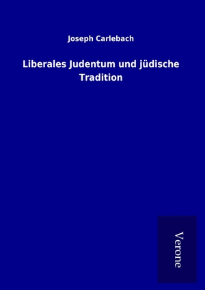 Carlebach, Joseph. Liberales Judentum und jüdische Tradition. TP Verone Publishing, 2017.