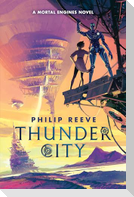 Thunder City (a Mortal Engines Novel)