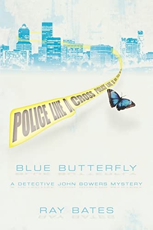 Bates, Ray. Blue Butterfly - A Detective John Bowers Mystery. AuthorHouse, 2006.