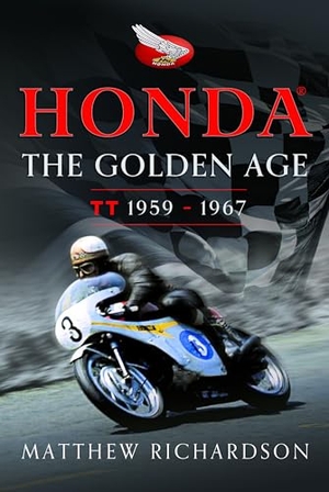 Richardson, Matthew. Honda: The Golden Age - (Isle of Man Tt 1959-1967). Pen & Sword Books, 2024.