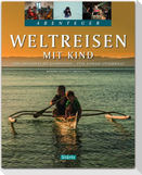 Abenteuer Weltreisen mit Kind - Vom Amazonas bis Kathmandu - Eine Familie unterwegs