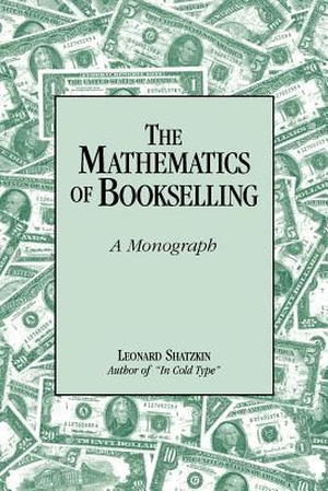 Shatzkin, Leonard. The Mathematics of Bookselling: A Monograph. LEONARD SHATZKIN, 1997.