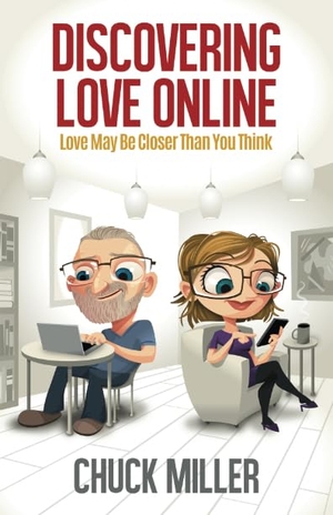 Miller, Chuck. Discovering Love Online - Love May Be Closer Than You Think. Propeller Cap, LLC, 2018.