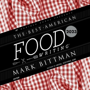 Bittman, Mark / Silvia Killingsworth. The Best American Food Writing 2023. HarperCollins, 2023.