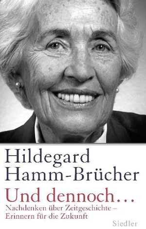 Hamm-Brücher, Hildegard. Und dennoch... - Nachdenken über Zeitgeschichte, Erinnern für die Zukunft. Siedler Verlag, 2011.