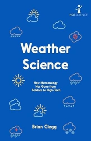 Clegg, Brian. Weather Science - How Meteorology Has Gone from Folklore to High-Tech. Icon Books, 2024.