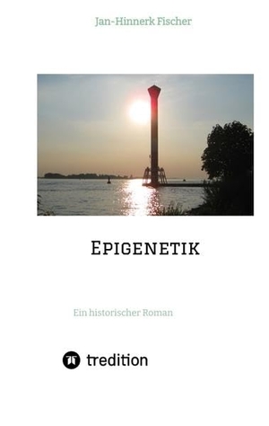 Fischer, Jan-Hinnerk. Epigenetik - Ein historischer Roman. tredition, 2022.