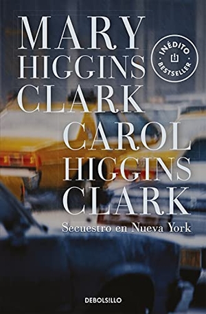 Clark, Mary Higgins / Carol Higgins Clark. Secuestro en Nueva York. Debolsillo, 2003.