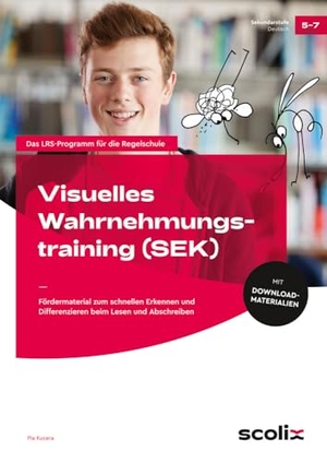 Kucera, Pia. Visuelles Wahrnehmungstraining - Sekundarstufe - Fördermaterial zum schnellen Erkennen und Differenzieren beim Lesen und Abschreiben (5. bis 7. Klasse). scolix, 2023.