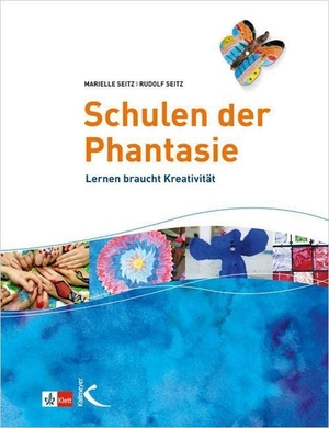 Seitz, Marielle / Rudolf Seitz. Schulen der Phantasie - Lernen braucht Kreativität. Kallmeyer'sche Verlags-, 2012.
