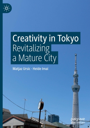 Imai, Heide / Matjaz Ursic. Creativity in Tokyo - Revitalizing a Mature City. Springer Nature Singapore, 2020.