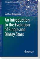 An Introduction to the Evolution of Single and Binary Stars