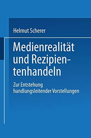 Medienrealität und Rezipientenhandeln - Zur Entstehung handlungsleitender Vorstellungen. Deutscher Universitätsverlag, 1997.