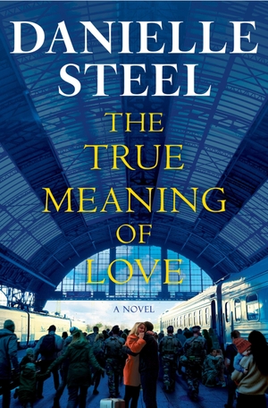 Steel, Danielle. The True Meaning of Love. Random House Publishing Group, 2026.