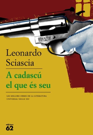 Sciascia, Leonardo / Francesc Parcerisas. A cadascú el que és seu. Edicions 62, 2009.