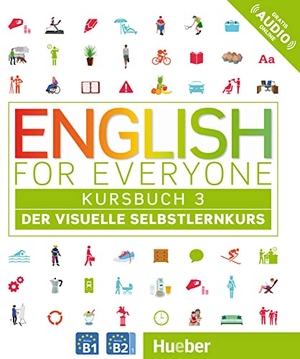 Dorling Kindersley (Hrsg.). English for Everyone 3 - Kursbuch - Der visuelle Selbstlernkurs. Hueber Verlag GmbH, 2018.