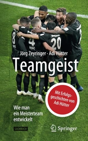 Zeyringer, Jörg / Adi Hütter. Teamgeist - Wie man ein Meisterteam entwickelt. Springer-Verlag GmbH, 2019.