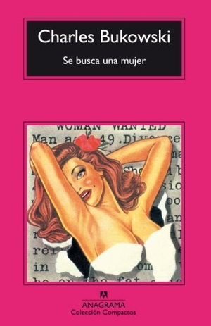 Bukowski, Charles. Se busca una mujer. Editorial Anagrama S.A., 2005.