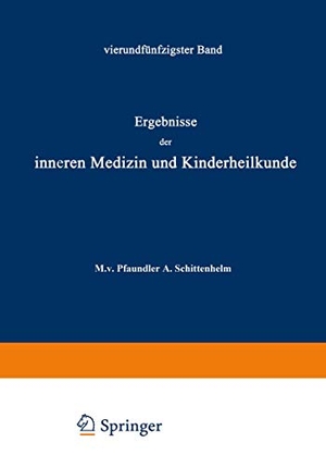 Pfaundler, M. V. / A. Schittenhelm. Ergebnisse der Inneren Medizin und Kinderheilkunde - Vierundfünfzigster Band. Springer Berlin Heidelberg, 1938.